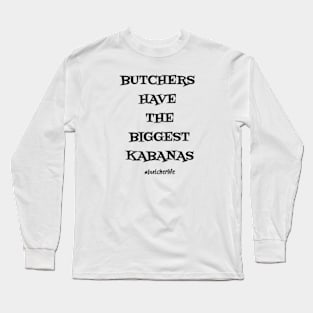 Funny Butcher T-Shirt | Butchers Have the Biggest Kabanas | BBQ Gifts | Butcher Gift | Butcher Dad | Master Butcher | Funny Butcher Quote Long Sleeve T-Shirt